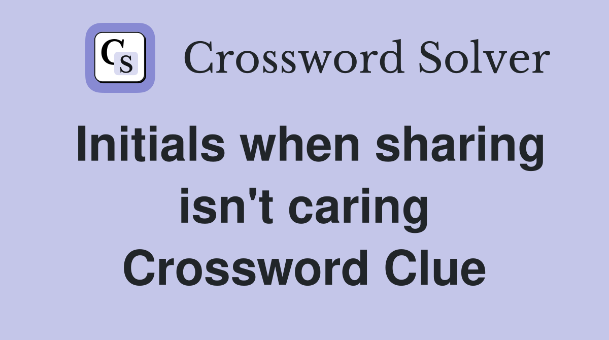 Initials when sharing isn't caring Crossword Clue