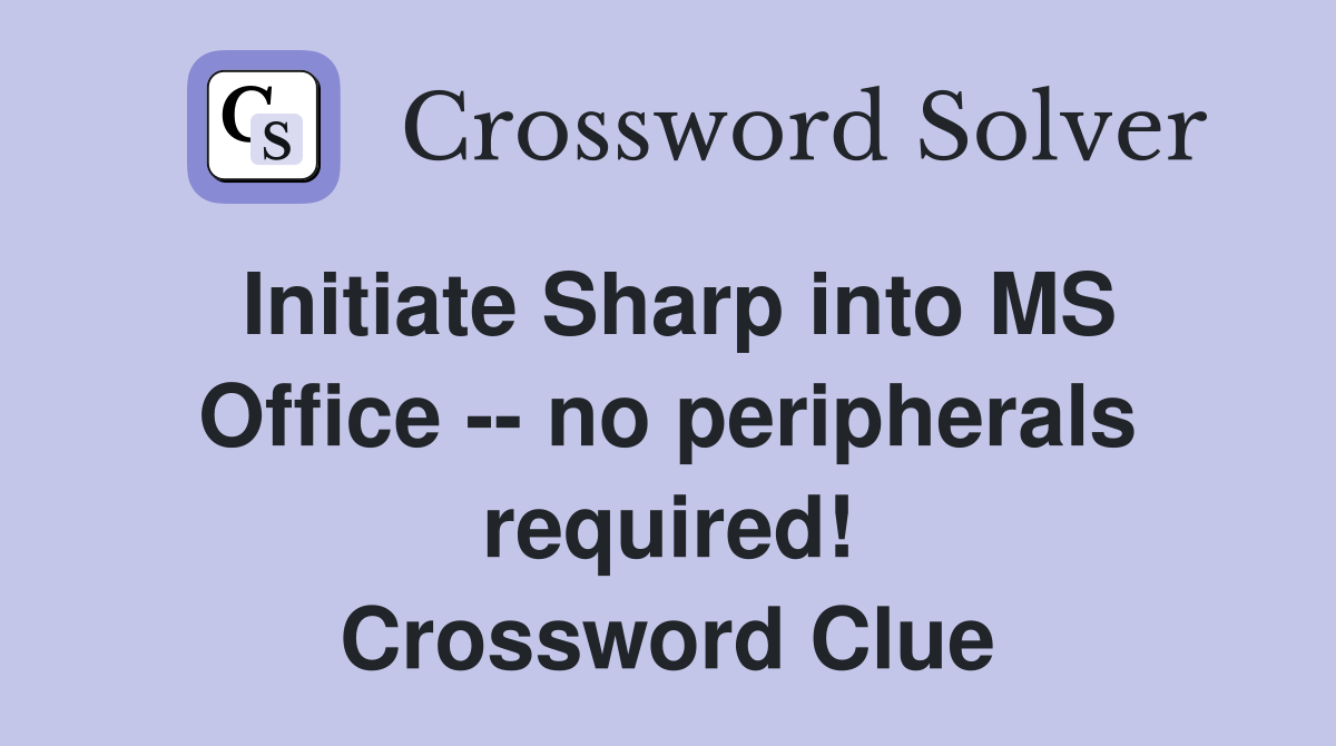 Initiate Sharp into MS Office -- no peripherals required! Crossword Clue