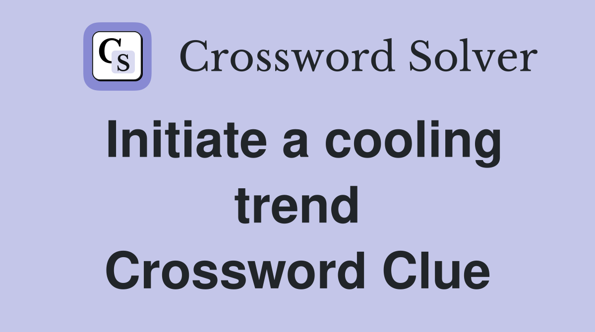 Initiate a cooling trend Crossword Clue
