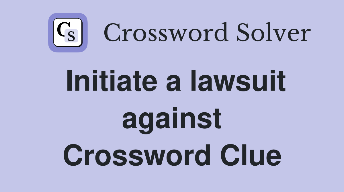 Initiate a lawsuit against Crossword Clue