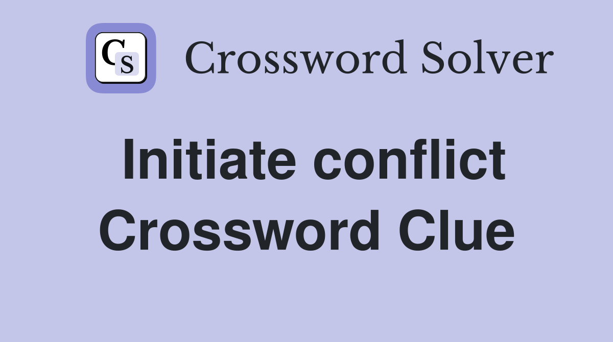 Initiate conflict Crossword Clue
