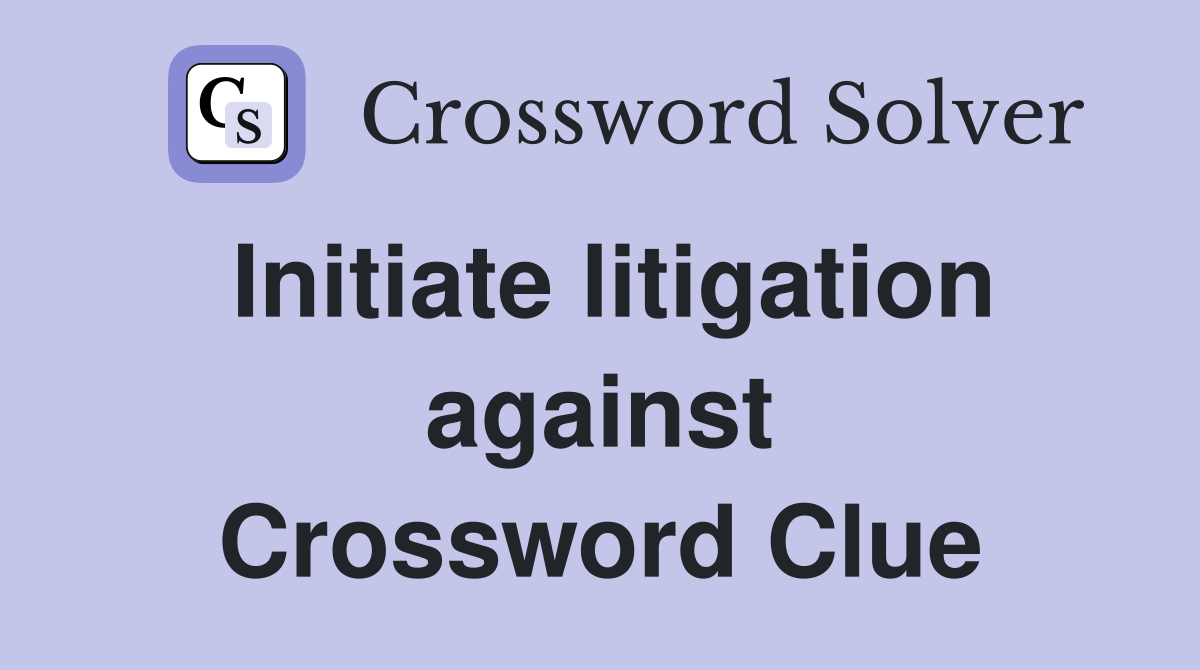 Initiate litigation against Crossword Clue