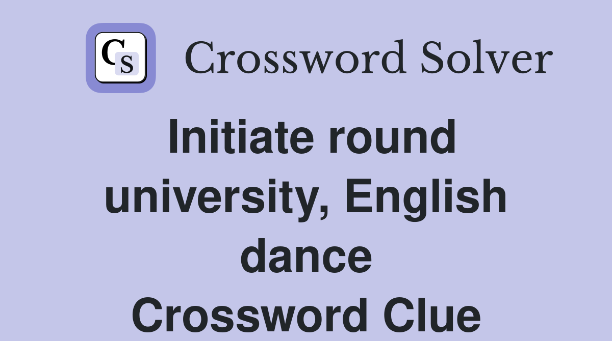 Initiate round university, English dance Crossword Clue