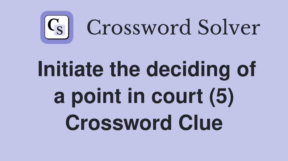 Initiate the deciding of a point in court (5) Crossword Clue