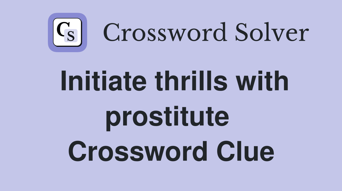 Initiate thrills with prostitute  Crossword Clue