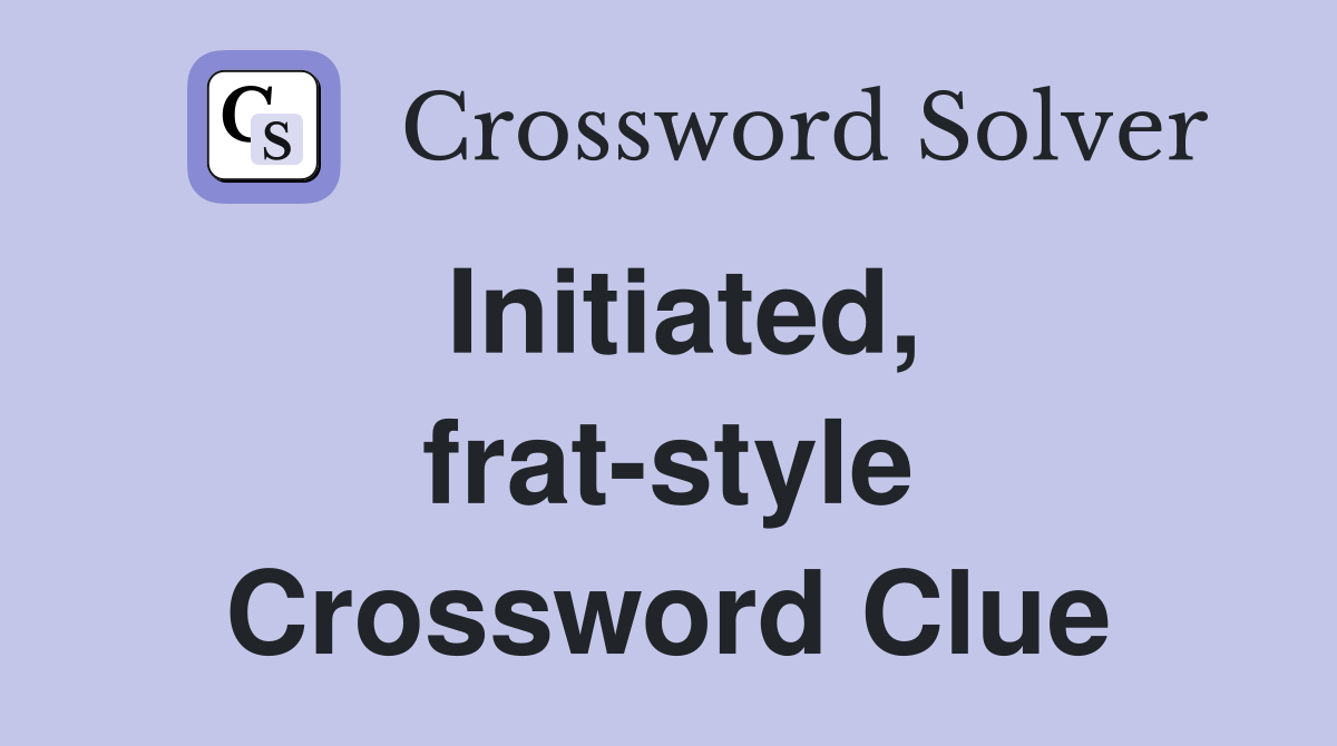 Initiated, frat-style Crossword Clue