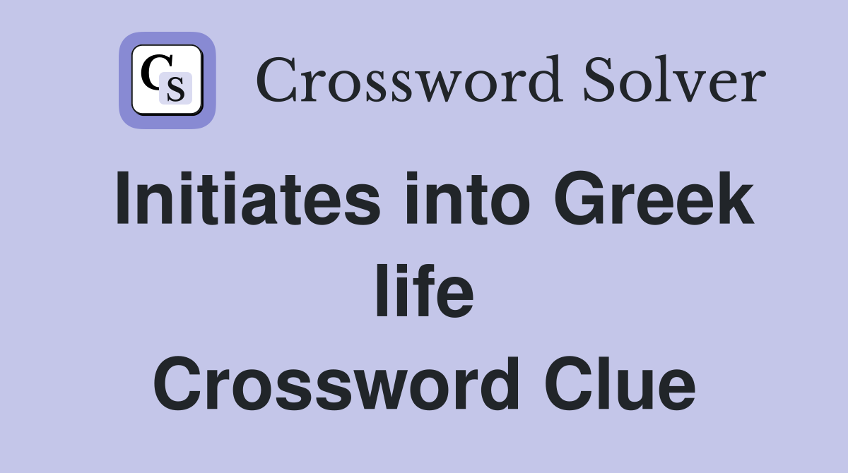 Initiates into Greek life Crossword Clue