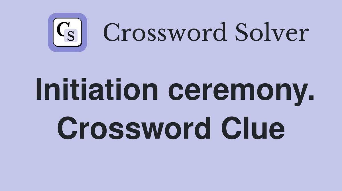 Initiation ceremony. Crossword Clue