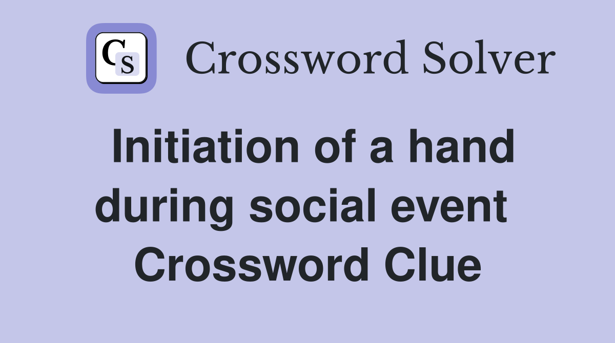 Initiation of a hand during social event  Crossword Clue