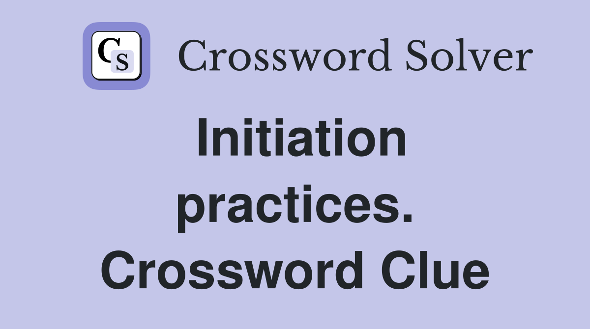 Initiation practices. Crossword Clue