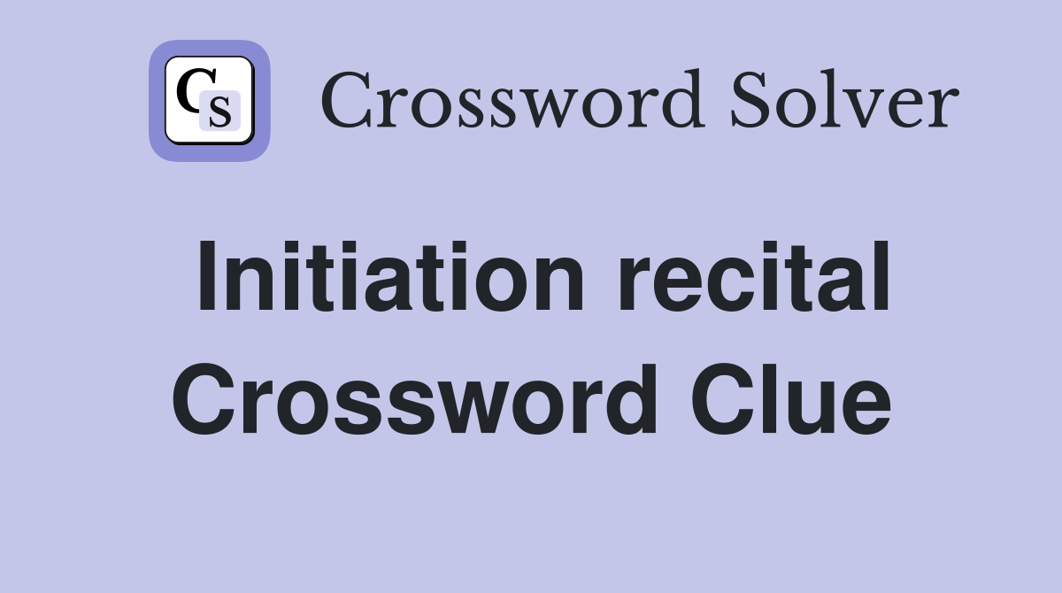 Initiation recital Crossword Clue