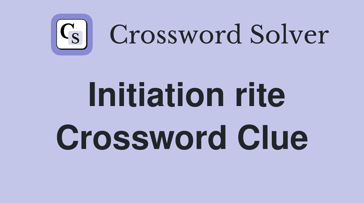 Initiation rite Crossword Clue