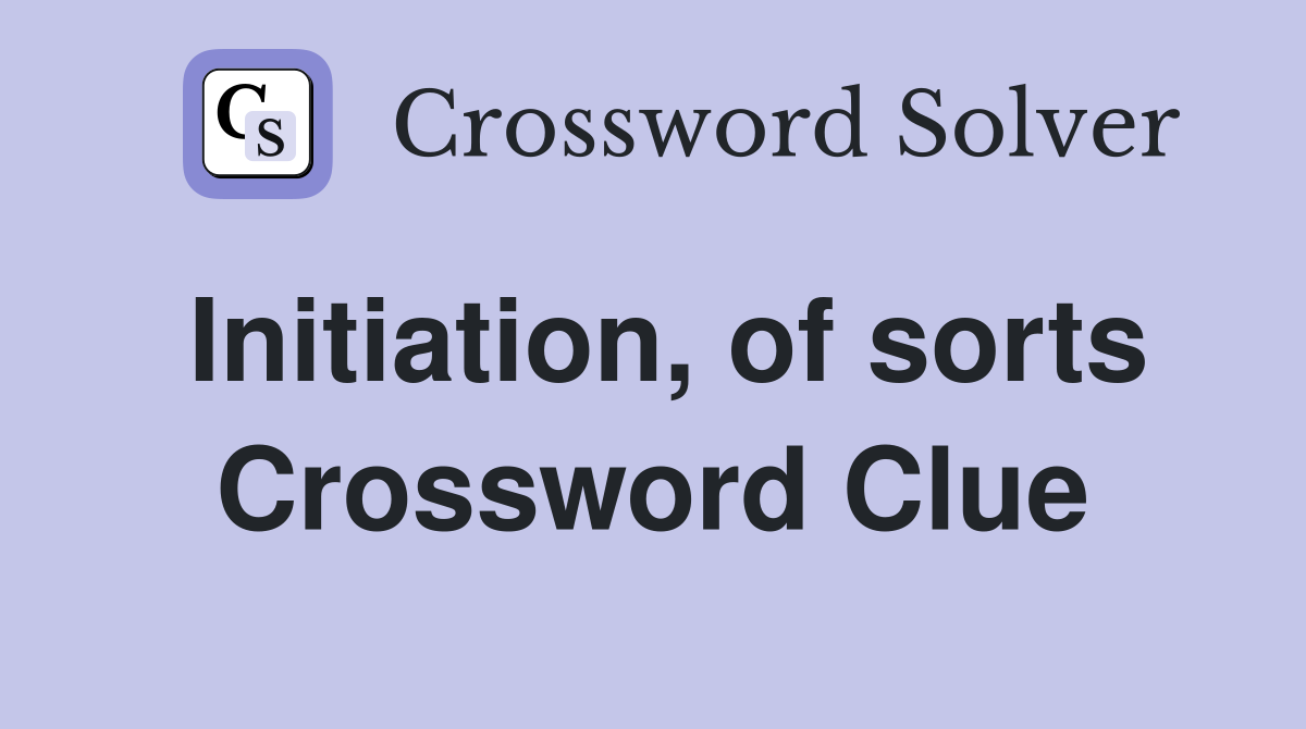 Initiation, of sorts Crossword Clue