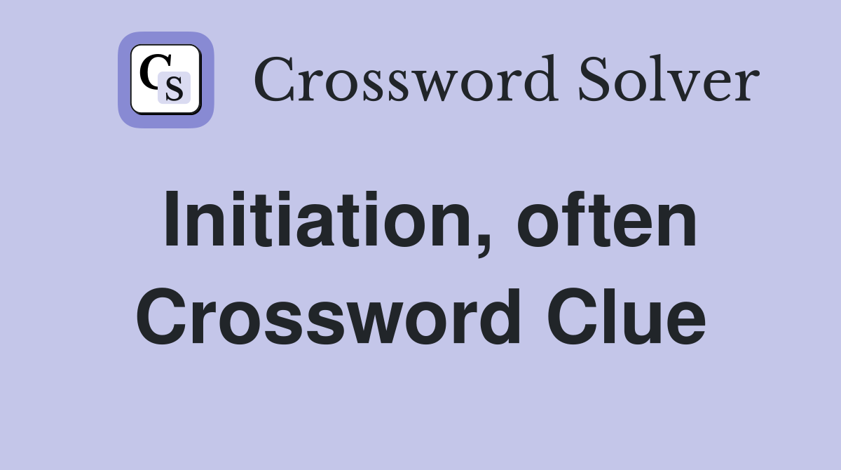 Initiation, often Crossword Clue