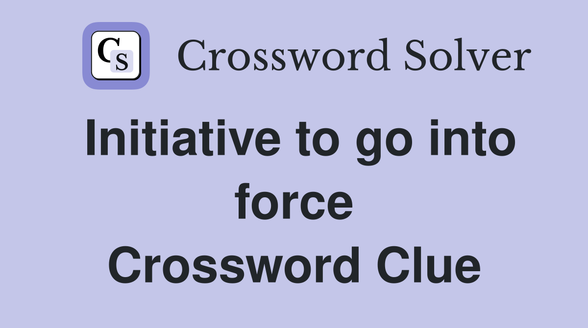 Initiative to go into force Crossword Clue