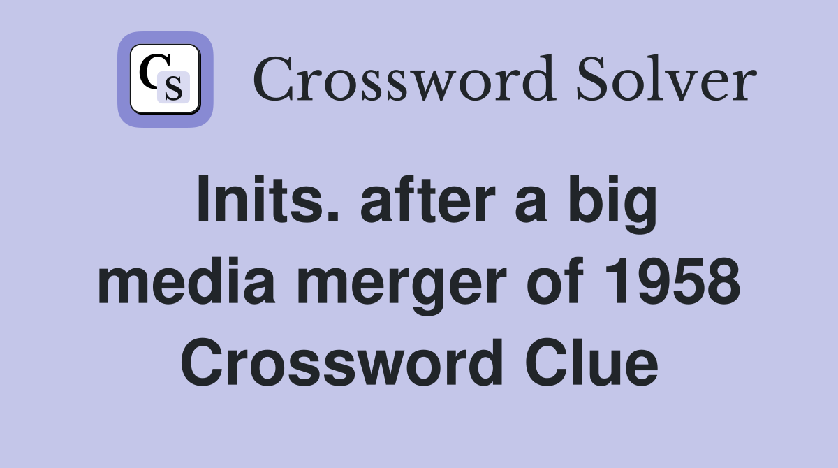 Inits. after a big media merger of 1958 Crossword Clue