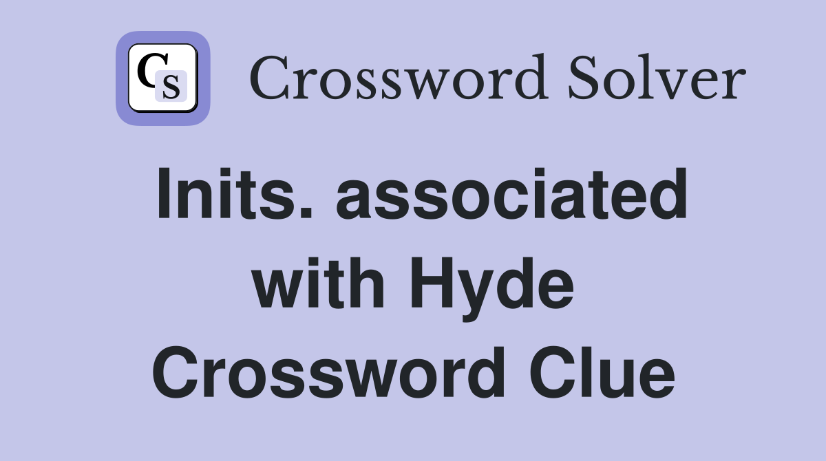 Inits. associated with Hyde Crossword Clue