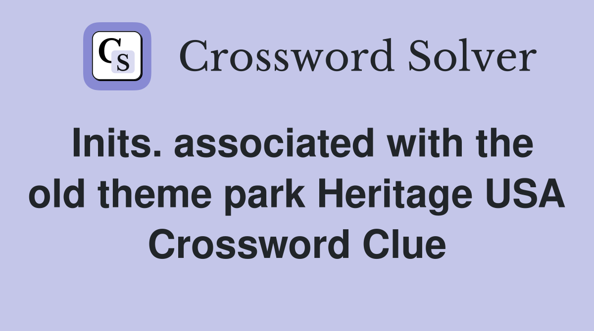 Inits. associated with the old theme park Heritage USA Crossword Clue