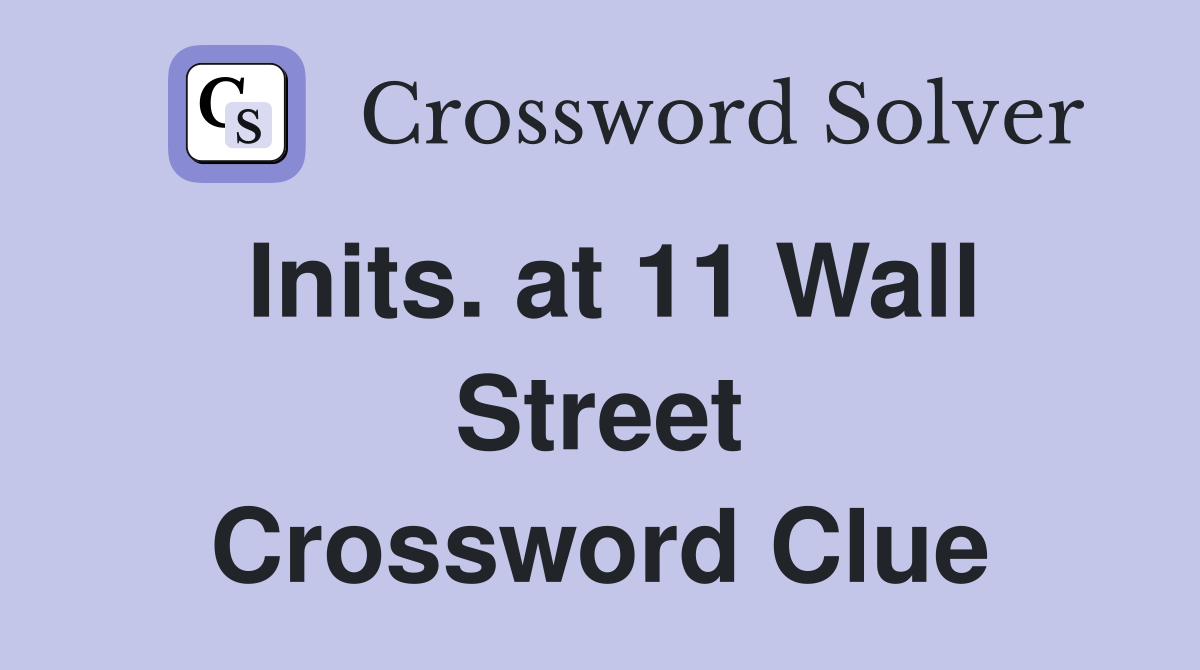 Inits. at 11 Wall Street Crossword Clue