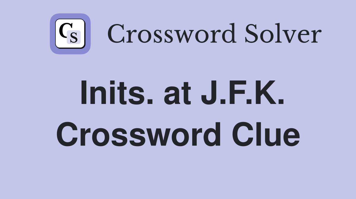 Inits. at J.F.K. Crossword Clue