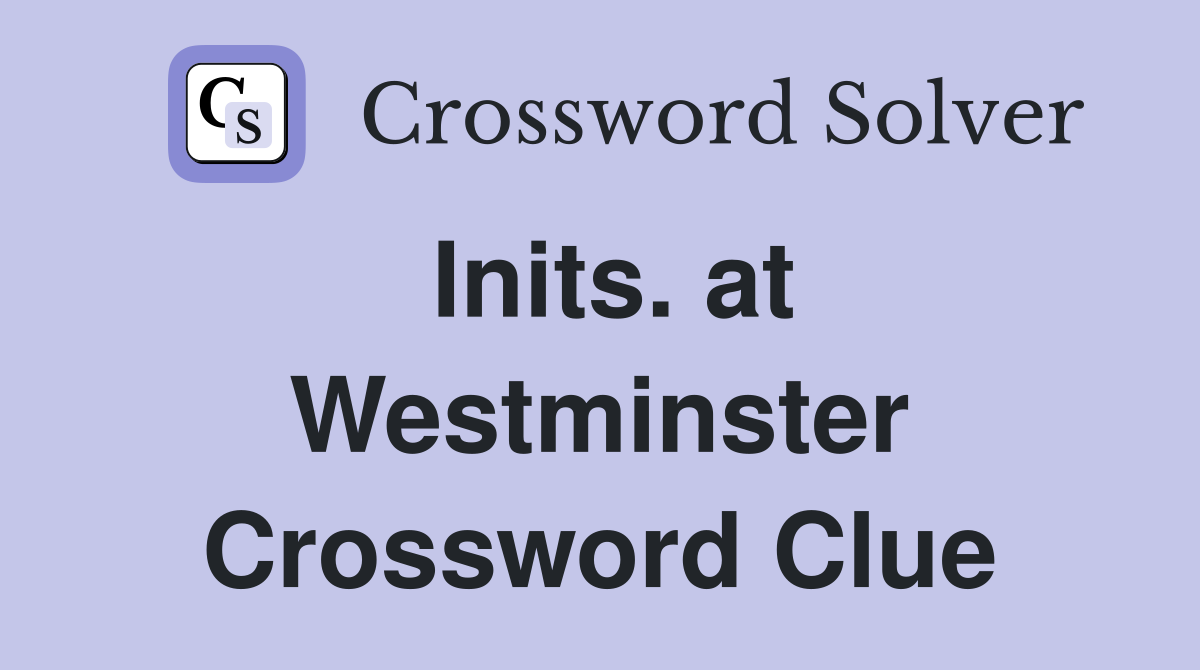 Inits. at Westminster Crossword Clue