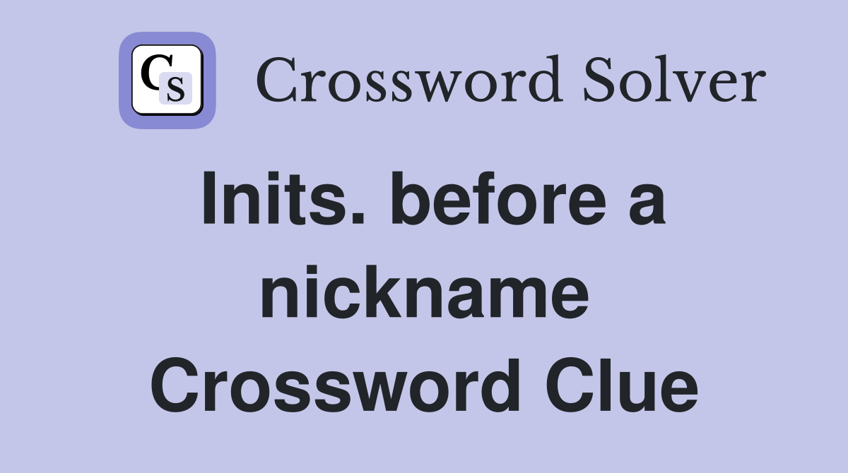 Inits. before a nickname Crossword Clue