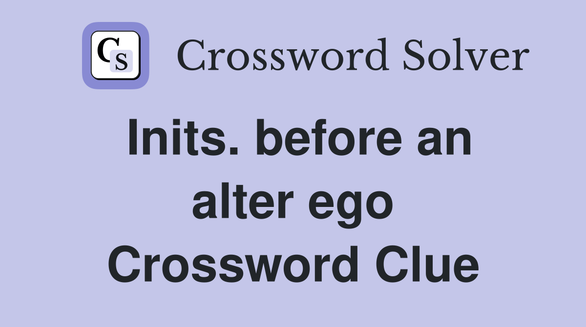Inits. before an alter ego Crossword Clue