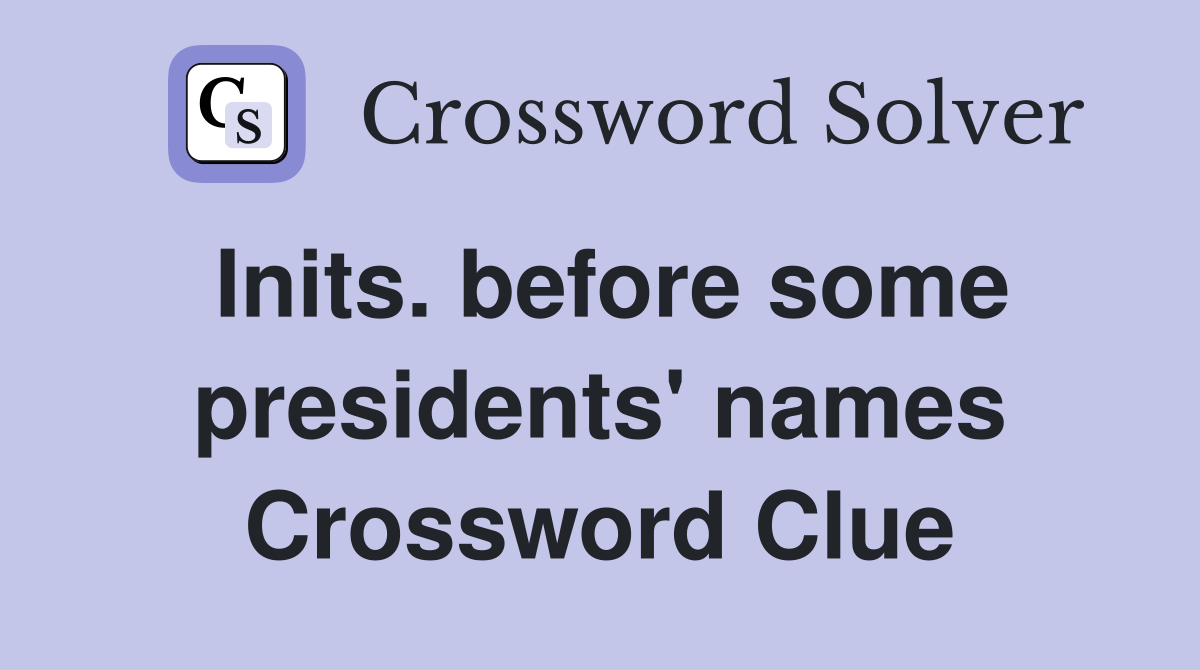 Inits. before some presidents' names Crossword Clue