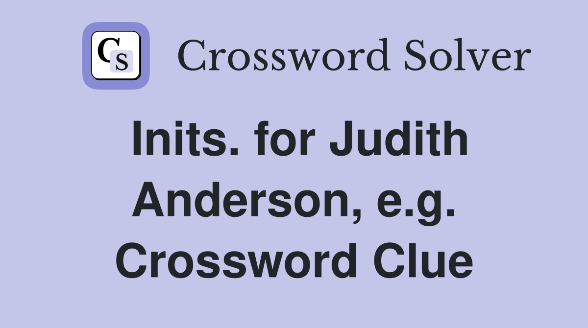 Inits. for Judith Anderson, e.g. Crossword Clue