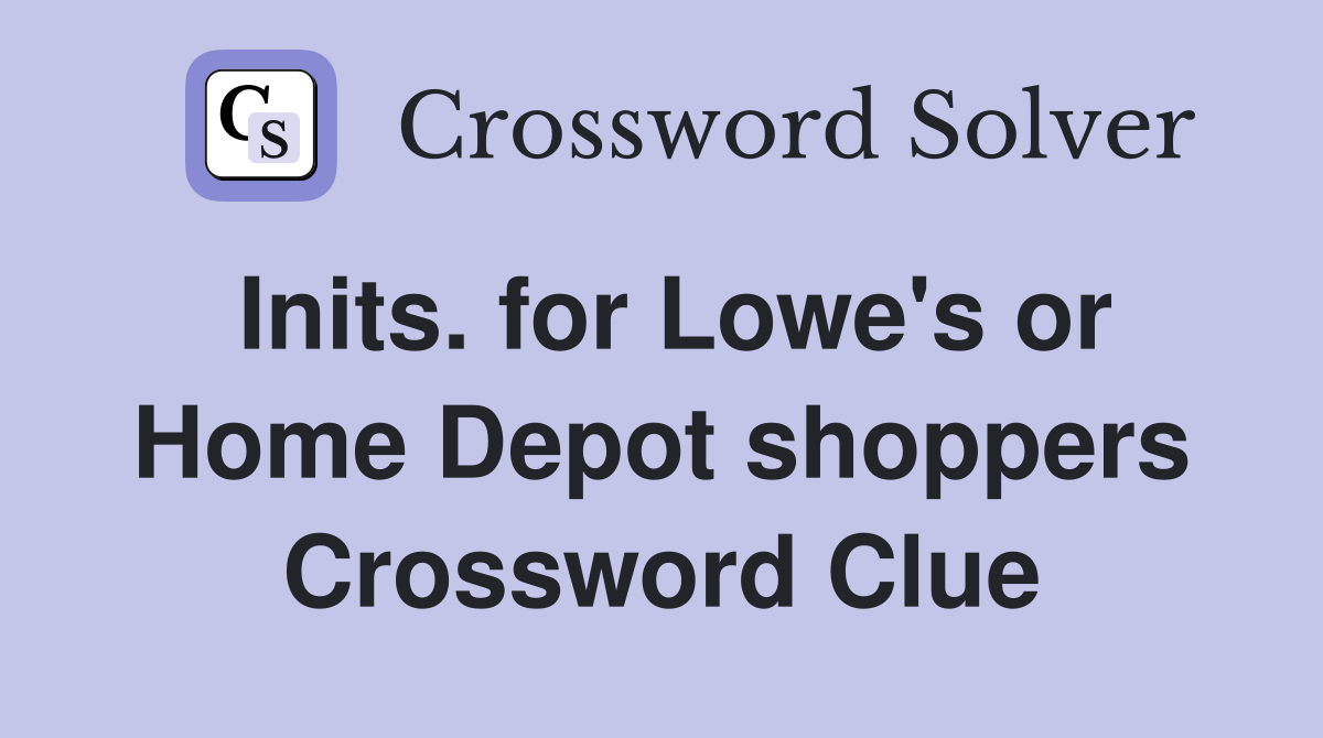 Inits. for Lowe's or Home Depot shoppers Crossword Clue