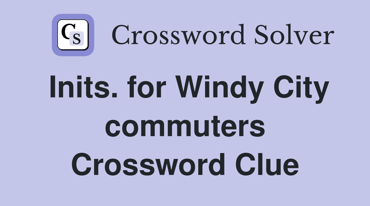 Inits. for Windy City commuters Crossword Clue