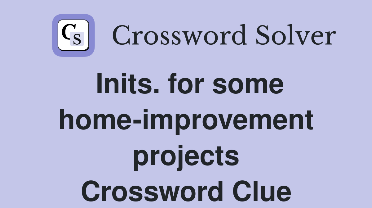 Inits. for some home-improvement projects Crossword Clue
