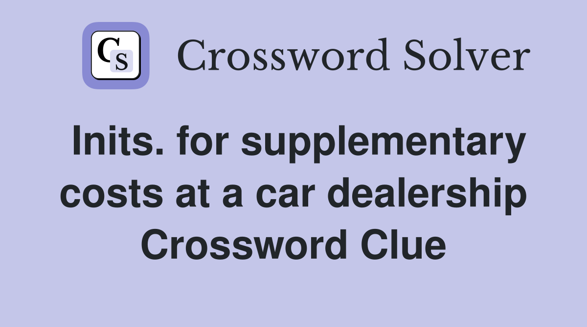 Inits. for supplementary costs at a car dealership Crossword Clue