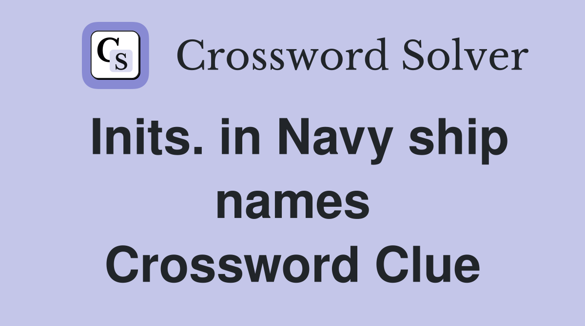 Inits. in Navy ship names Crossword Clue
