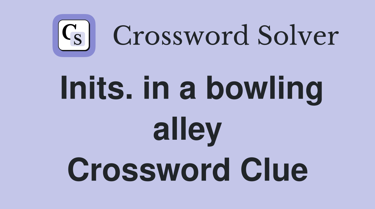 Inits. in a bowling alley Crossword Clue