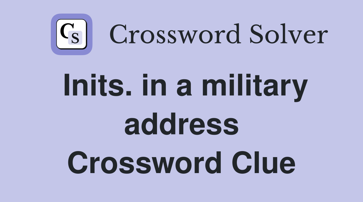 Inits. in a military address Crossword Clue