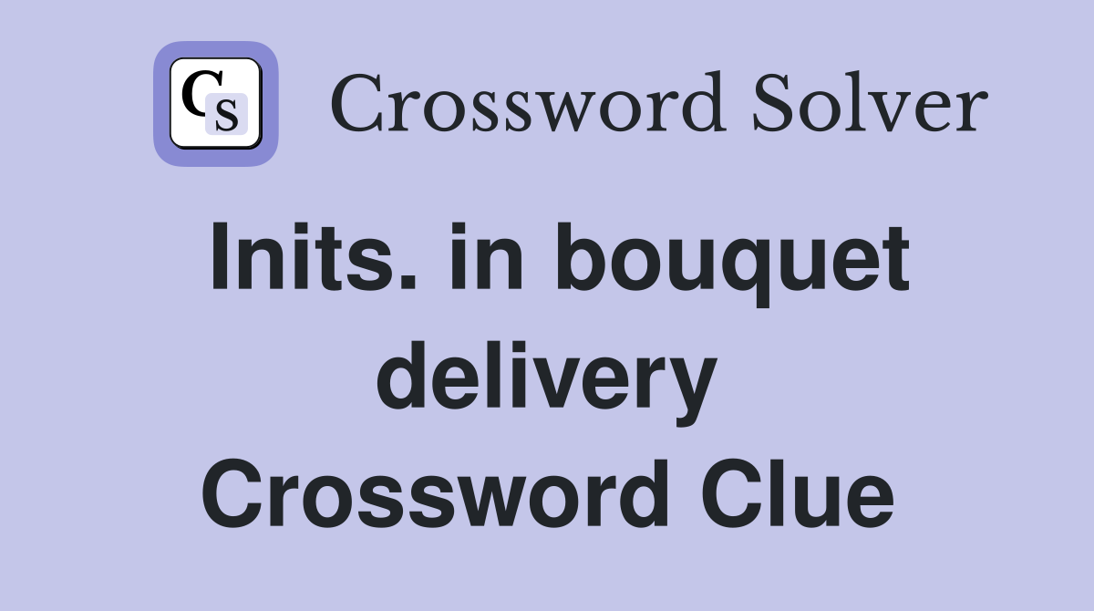 Inits. in bouquet delivery Crossword Clue