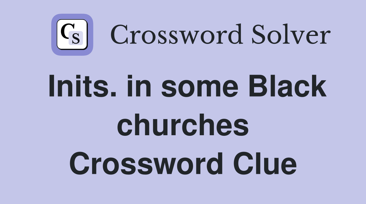Inits. in some Black churches Crossword Clue