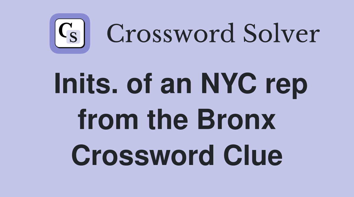Inits. of an NYC rep from the Bronx Crossword Clue