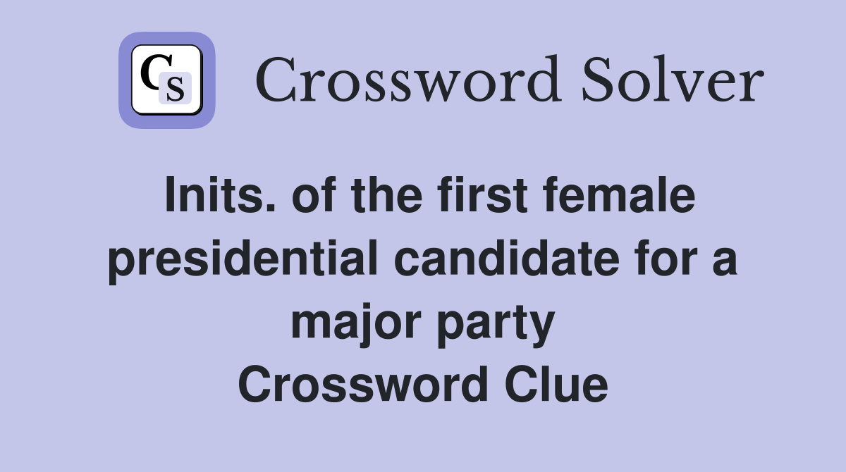 Inits. of the first female presidential candidate for a major party Crossword Clue