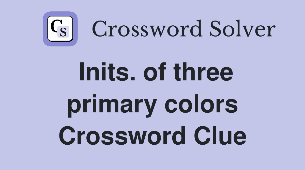 Inits. of three primary colors Crossword Clue