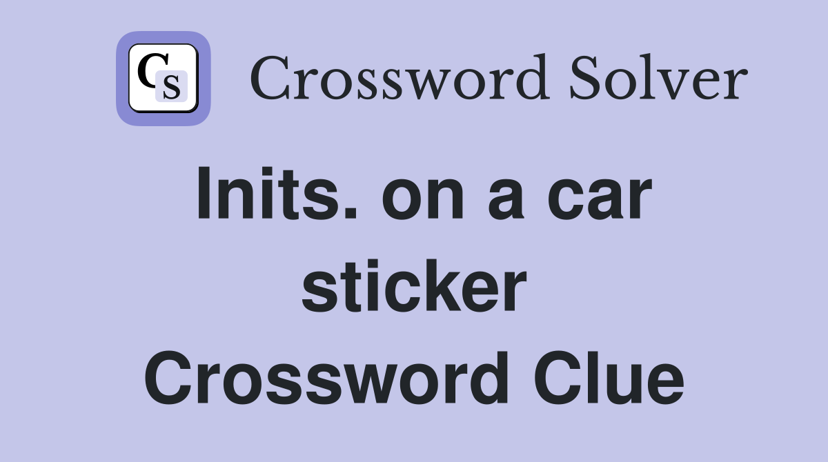 Inits. on a car sticker Crossword Clue