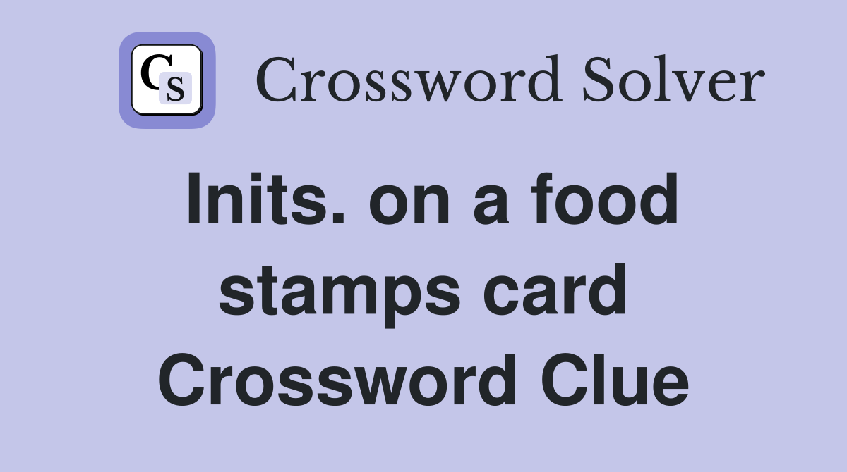 Inits. on a food stamps card Crossword Clue