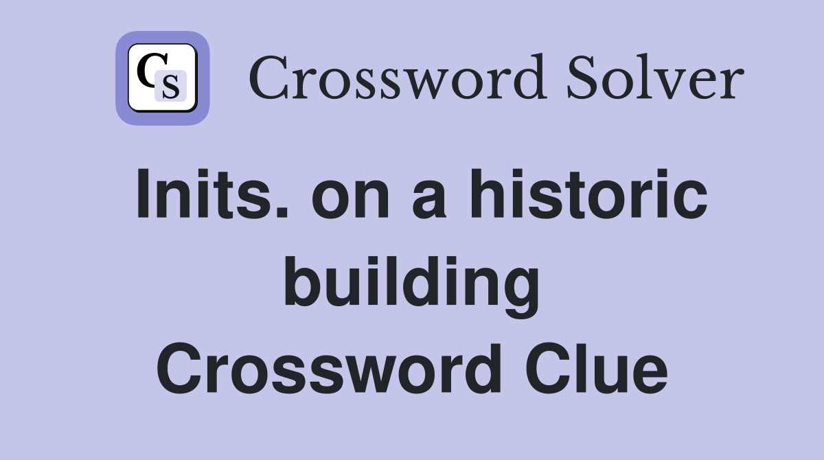 Inits. on a historic building Crossword Clue