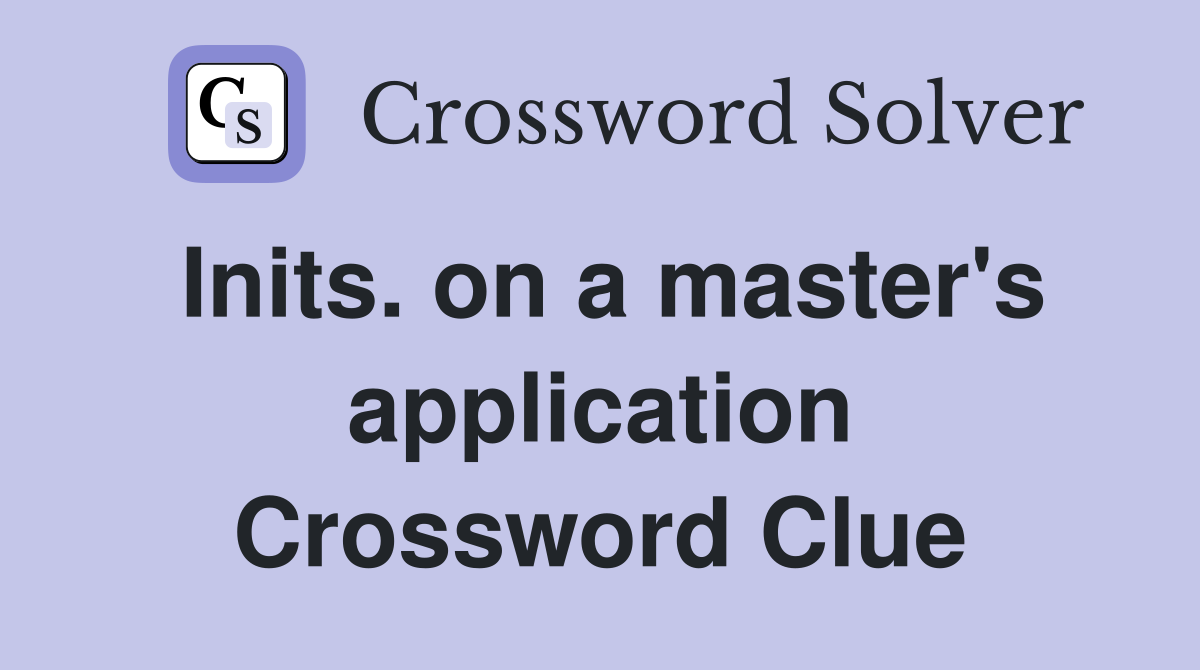 Inits. on a master's application Crossword Clue