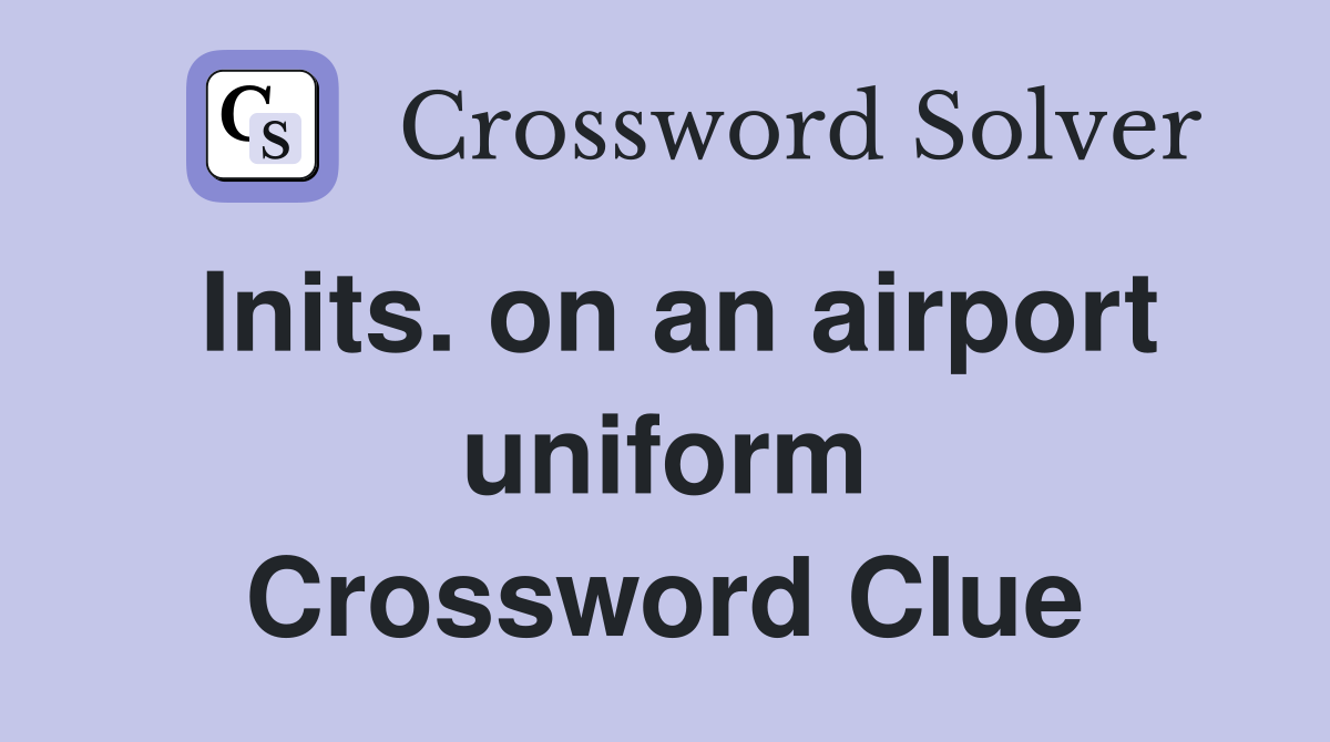 Inits. on an airport uniform Crossword Clue