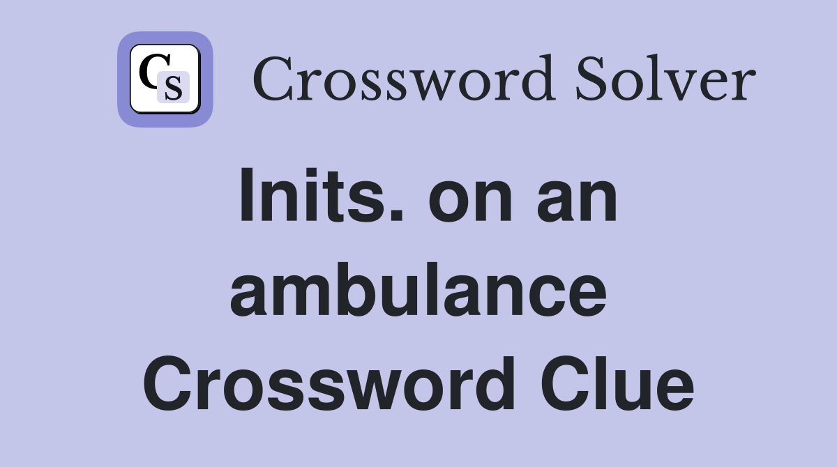 Inits. on an ambulance Crossword Clue