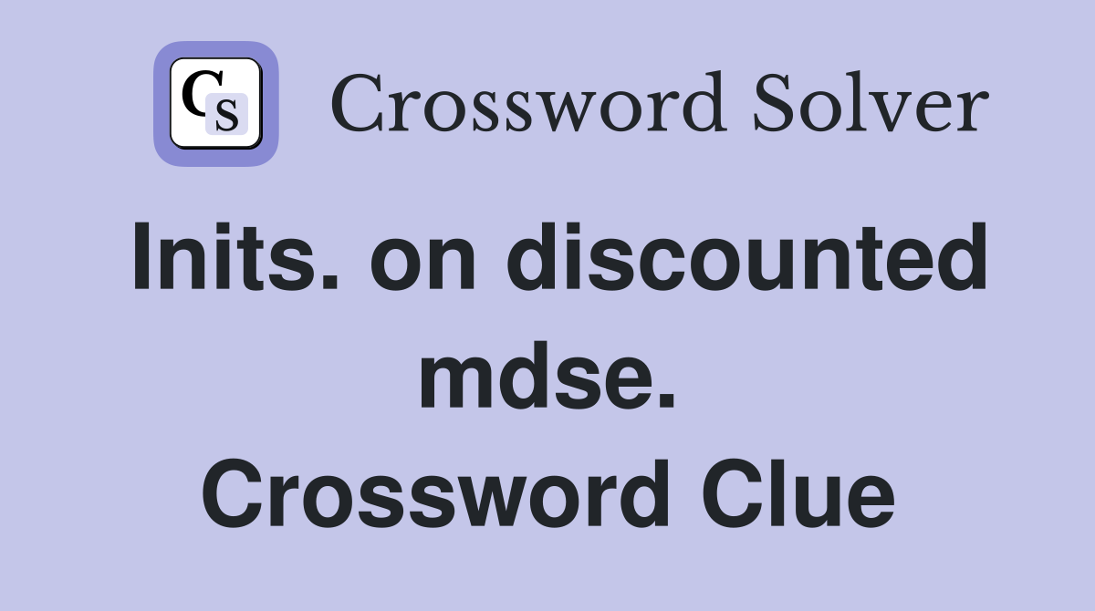 Inits. on discounted mdse. Crossword Clue