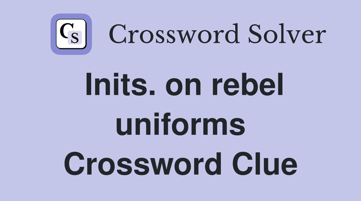 Inits. on rebel uniforms Crossword Clue