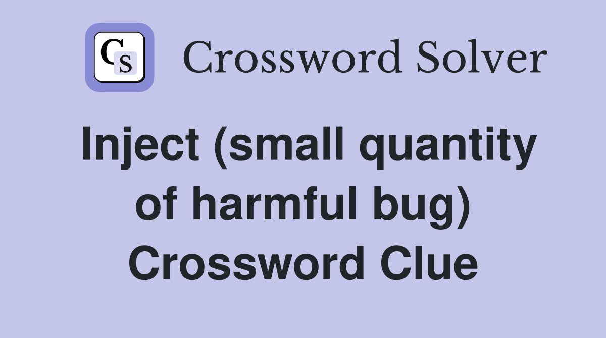 Inject (small quantity of harmful bug) Crossword Clue